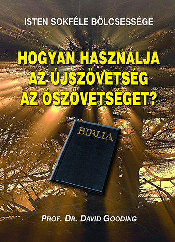 prof. Dr. David Gooding - Hogyan haszn�lja az �jsz�vets�g az �sz�vets�get?