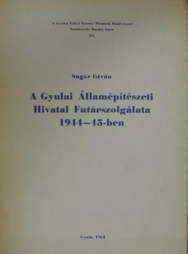 Sugr Istvn - A Gyulai llamptszeti Hivatal Futrszolglata 1944-45-ben