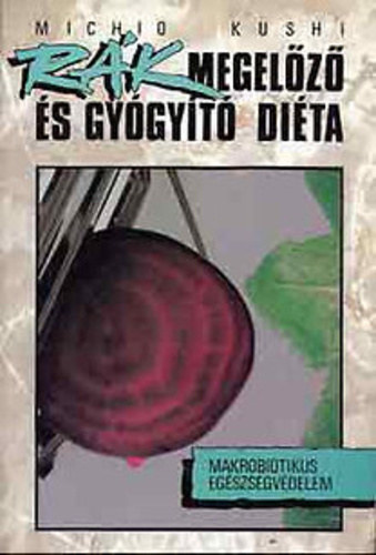 Michio Kushi - Rkmegelz s gygyt dita - Makrobiotikus egszsgvdelem