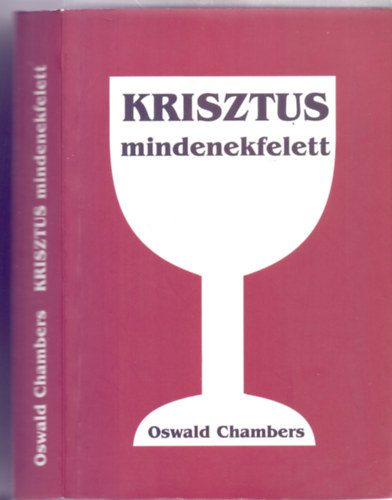 Oswald Chambers - Krisztus mindenekfelett - Elm�lked�sek az �v minden napj�ra (Jav�tott kiad�s)