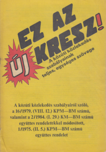 Ez az j KRESZ! (A kzti kzlekeds szablyainak teljes, egysges szvege)