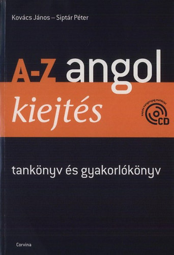 Kovács János; Siptár Péter - A-Z angol kiejtés - tankönyv és gyakorlókönyv - CD-vel