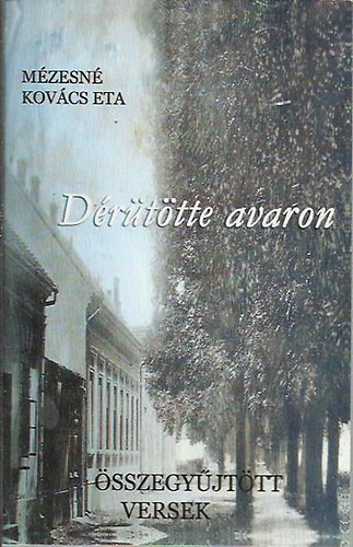 M�zesn� Kov�cs Eta - D�r�t�tte avaron - �sszegy�jt�tt versek