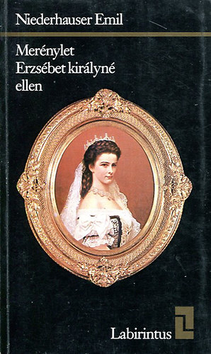 Niederhauser Emil - Merénylet Erzsébet királyné ellen