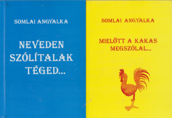 Somlai Angyalka - Neveden sz�l�talak t�ged... + Miel�tt a kakas megsz�lal... (2 m�)