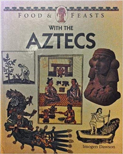 Imogen Dawson - Food & Feasts with the Aztecs