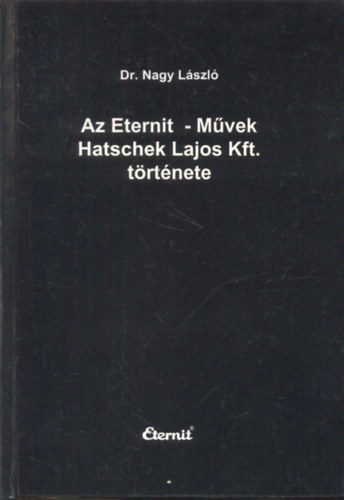 Dr. Nagy L�szl� - Az Eternit - M�vek Hatschek Lajos Kft. t�rt�nete