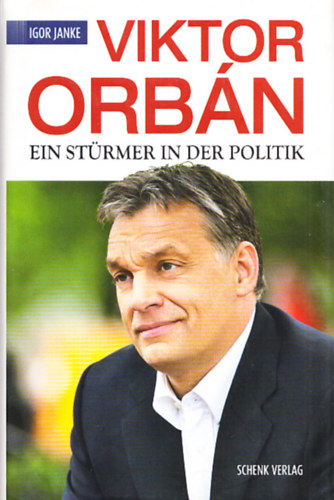 Igor Janke - Viktor Orbn - Ein Strmer in der Politik