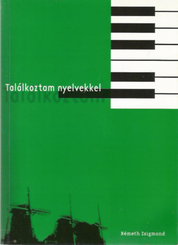 Németh Zsigmond - Találkoztam nyelvekkel (Egy utazó muzsikus-fordító feljegyzései 1966-2003)