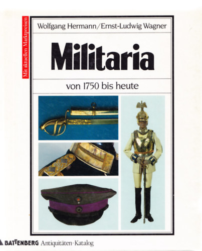 Wolfgang- Wagner, Ernst-Ludwig Hermann - Militaria von 1750 bis heute - Ein Sammlerbuch