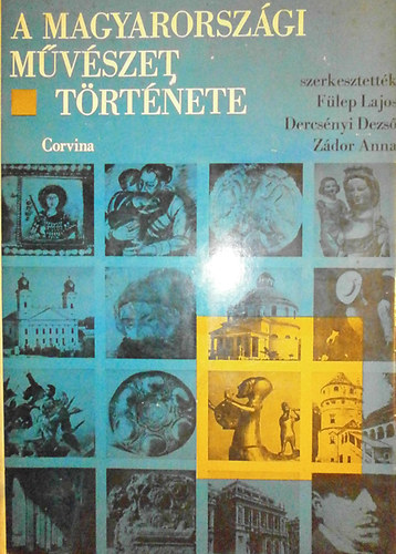 Dercs�nyi Dezs�; Z�dor Anna  (szerkeszt�k) - A magyarorsz�gi m�v�szet t�rt�nete - sz�vegk�tet