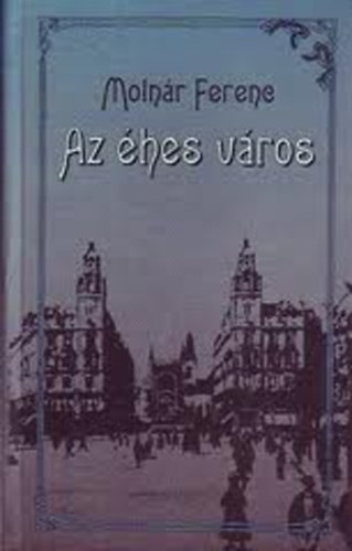 Moln�r Ferenc - Az �hes v�ros
