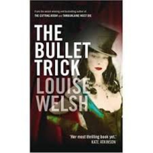 Louise Welsh - The Bullet Trick
