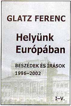 Glatz Ferenc - Helynk Eurpban - Beszdek s rsok 1996-2002 I-V.