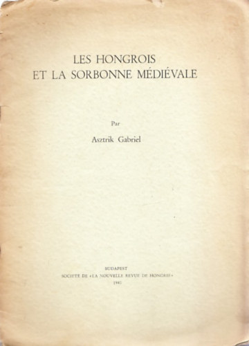Asztrik Gabriel - Les Hongrois et la Sorbonne M�di�vale