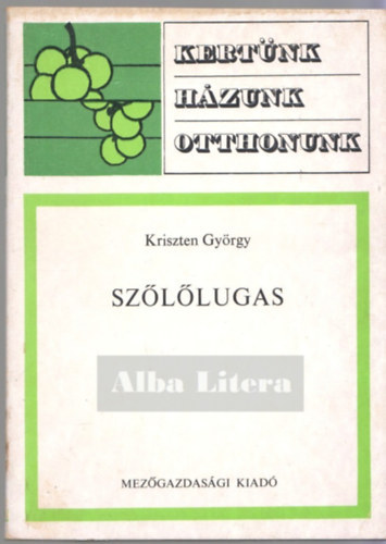 SZERZŐ Kriszten György SZERKESZTŐ Lelkes Lajos GRAFIKUS Fehér Miklós - Szőlőlugas Mi a szőlőlugas?,Hogyan telepítsünk?,A támberendezésről, A szőlő metszéséről,Alapvető művelésmódok,A tőkealakítás szempontjai