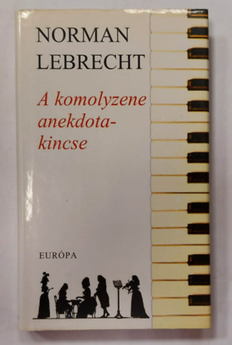 Norman Lebrecht - A komolyzene anekdotakincse