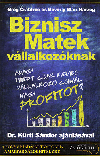 Greg Crabtree; Beverly Blair Harzog - Biznisz matek v�llalkoz�knak - avagy mi�rt csak kev�s v�llakoz� csin�l nagy profitot?