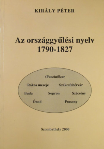 Kirly Pter - Az orszggylsi nyelv 1790-1827