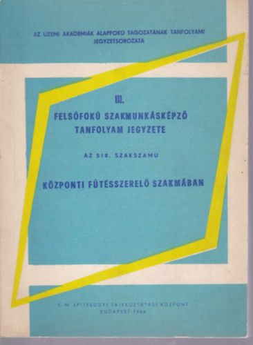 Herndi Jnos - Erdsi Istvn - Krmczi Istvn - III. felsfok szakmunks tovbbkpz tanfolyam jegyzete az 518. szakszm kzponti ftsszerel szakmban