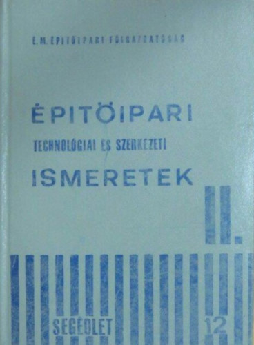 Vadasi - Varga - Sunka - Ostermann - Er�ss - Nagy - Klein - �rd�gh - �p�t�ipari technol�giai �s szerkezeti ismeretek II.