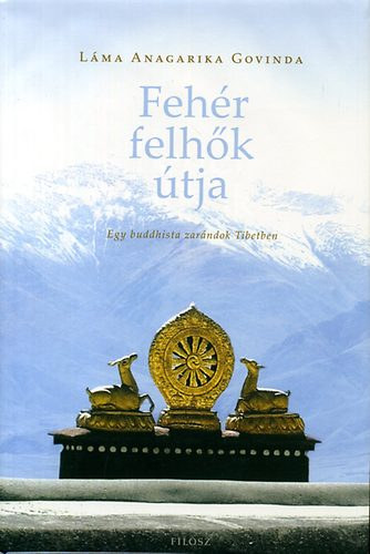 Lama Angarika Govinda - A feh�r felh�k �tja - Egy buddhista zar�ndok Tibetben