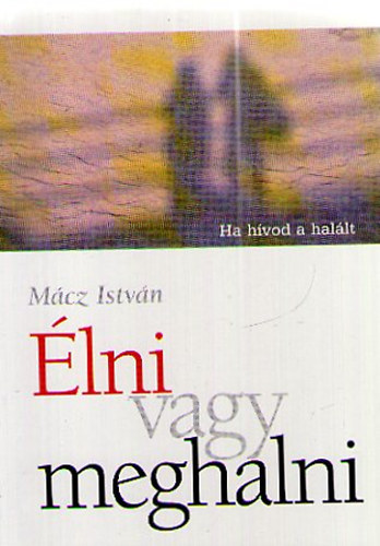 Mácz István - Élni vagy meghalni