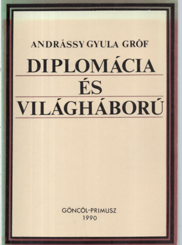 Gr�f Andr�ssy Gyula - Diplom�cia �s vil�gh�bor�