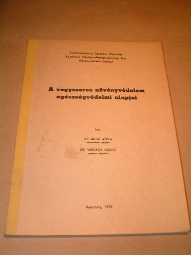 Dr. Antal Attila; Dr. Várnagy László - A vegyszeres növényvédelem egészségvédelmi alapjai