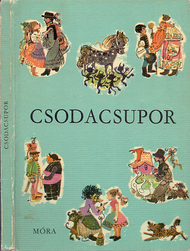 A csodacsupor. Felsőtiszai népmesék