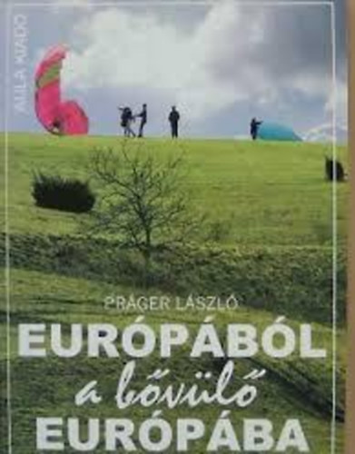 Práger László - Európából a bővülő Európába