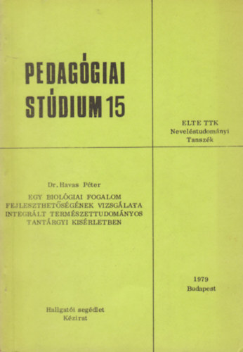 dr. Havas Pter  (szerk.) - Pedaggiai stdium 15. - Egy biolgiai fogalom fejleszthetsgnek vizsglata integrlt termszettudomnyos tantrgyi ksrletben