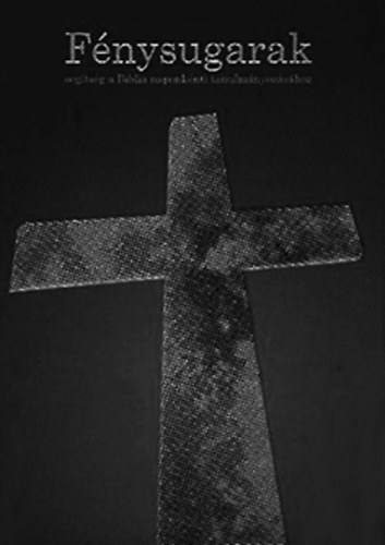 F�nysugarak- seg�ts�g a Biblia naponk�nti tanulm�nyoz�s�hoz 2011. 1. f�l�v