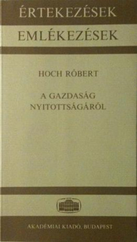 Hoch Rbert - A gazdasg nyitottsgrl - Akadmiai szkfoglal 1986. prilis 30.