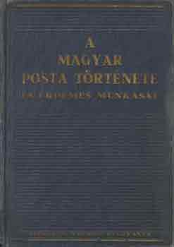 Dr. Hencz Lajos  (szerk.) - A Magyar Posta t�rt�nete �s �rdemes munk�sai