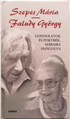 Faludy Gyrgy; Szepes Mria - Gondolatok s portrk, Mraira hangolva
