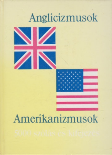 Magay Tams s Lukcsn Lng Ilona (szerk.) - Anglicizmusok - 5000 angol szls s kifejezs + Amerikanizmusok