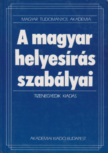 Akad�miai Kiad� - A magyar helyes�r�s szab�lyai (Tizenegyedik kiad�s)