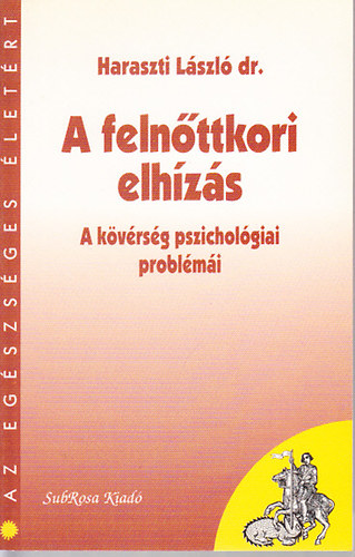 Dr. Haraszti L�szl� - A feln�ttkori elh�z�s (A k�v�rs�g pszichol�giai probl�m�i)- Az eg�szs�ges �let�rt
