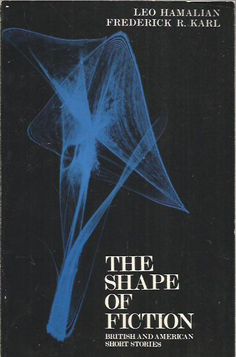 Leo Hamalian; Frederick R. Karl - The Shape of Fiction: British and American Short Stories