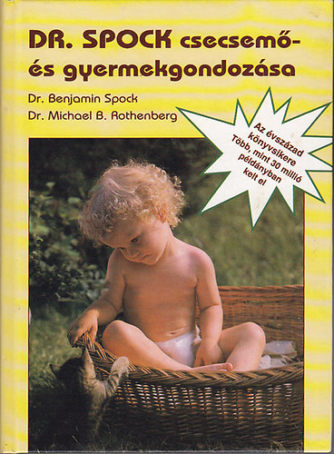 Dr. Michael B. Rothenberg; Dr. Benjamin Spock - Dr. Spock csecsem- s gyermekgondozsa