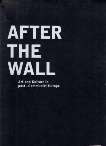Bojana Peji David Elliott - After the wall - Art and culture in post-Communist Europe I-II.