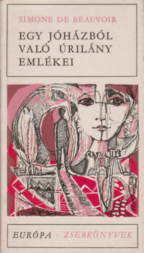 Simone de Beauvoir - Egy j�h�zb�l val� �ril�ny eml�kei