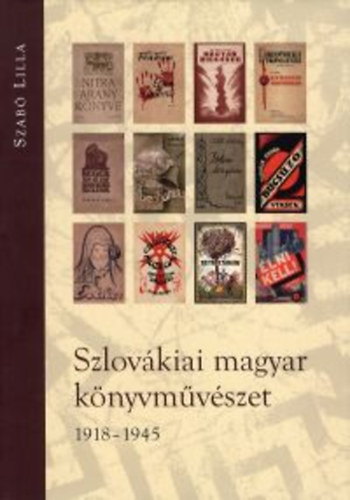 Szabó Lilla - Szlovákiai magyar könyvművészet 1918-1945