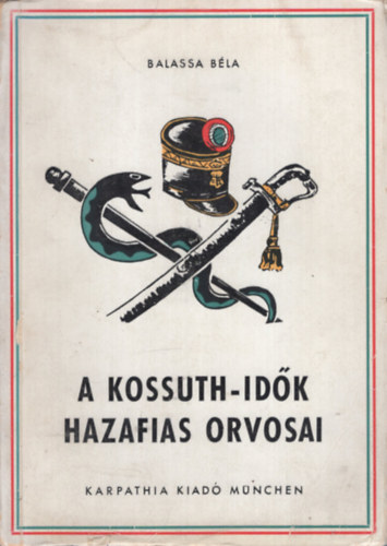 Balassa Béla - A Kossuth-idők hazafias orvosai