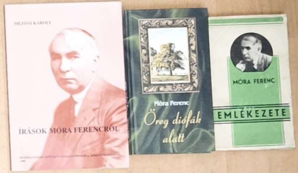 Mezősi Károly Móra Ferenc - 3db Móra Ferenccel kapcsolatos mű - Írások Móra Ferencről, Öreg diófák alatt, Móra Ferenc emlékezete