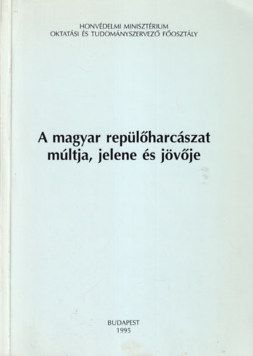 Dr. Kormos Lszl - A magyar replharcszat mltja, jelene s jvje