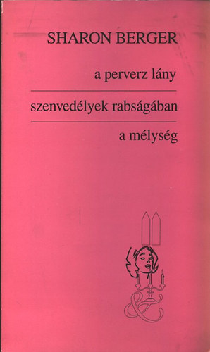 Sharon Berger - Perverz l�ny - Szenved�lyek rabs�g�ban - A m�lys�g