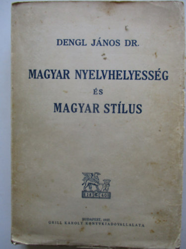 Dr. Dengl J�nos - Magyar nyelvhelyess�g �s magyar st�lus