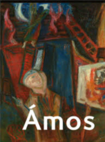 Kolozsváry Marianna (szerk.) - Ámos Imre a ,,magyar Chagall" - A háború örvényében 1937-1944